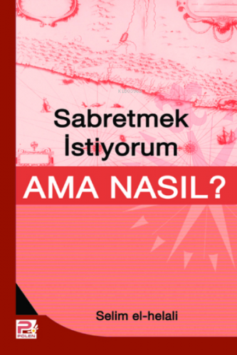 Sabretmek İstiyorum Ama Nasıl? | Selim El-helali | Karınca & Polen Yay