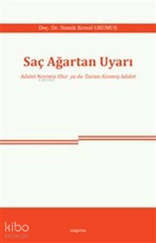 Saç Ağartan Uyarı; Adalet Neyimiz Olur ya da Darası Alınmış Adalet | N