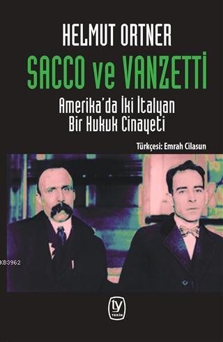 Sacco ve Vanzetti; Amerika'da İki İtalyan Bir Hukuk Cinayeti | Helmut 