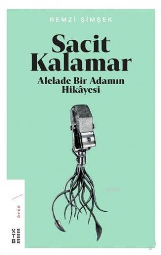 Sacit Kalamar; Alelade Bir Adamın Hikayesi | Remzi Şimşek | Ketebe Yay