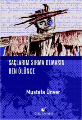 Saçlarım Sırma Olmasın Ben Ölünce | Mustafa Ünver | Öteki Yayınevi