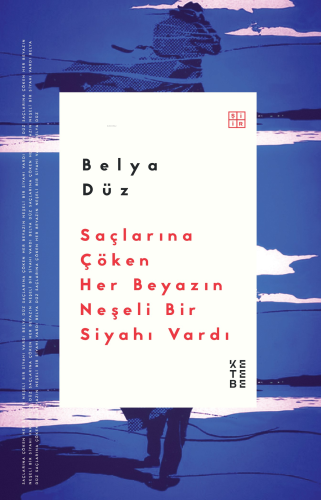 Saçlarına Çöken Her Beyazın Neşeli Bir Siyahı Vardı | Belya Düz | Kete