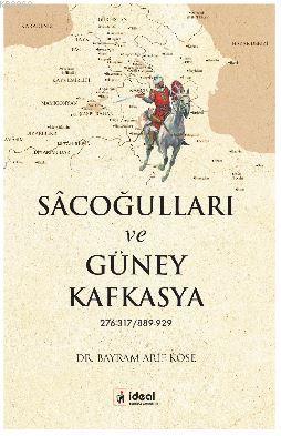 Sâcoğulları ve Güney Kafkasya 276-317/889- 929 | Bayram Arif Köse | İd