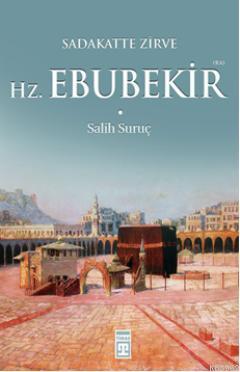 Sadakatte Zirve - Hz. Ebubekir (Ra) | Salih Suruç | Timaş Yayınları