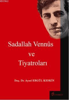 Sadallah Vennus ve Tiyatroları | Aysel Ergül Keskin | Fenomen Yayıncıl