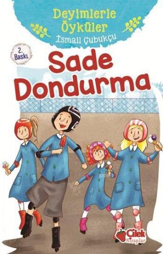 Sade Dondurma; Deyimlerle Öyküler | İsmail Çubukçu | Çilek Yayınları