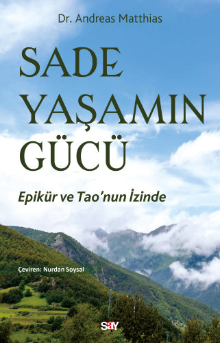 Sade Yaşamın Gücü;Epikür ve Tao’nun İzinde | Andreas Matthias | Say