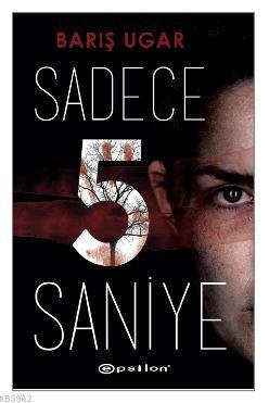 Sadece 5 Saniye | Barış Ugar | Epsilon Yayınevi