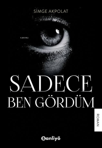 Sadece Ben Gördüm | Simge Akpolat | Banliyö Kitap