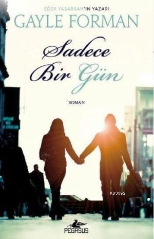 Sadece Bir Gün | Gayle Forman | Pegasus Yayıncılık