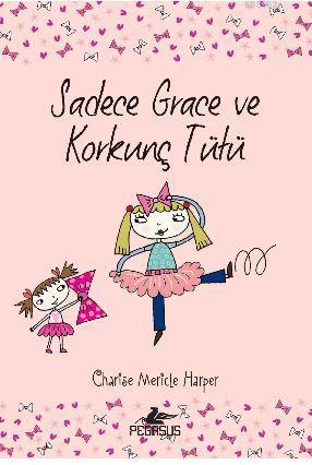 Sadece Grace ve Korkunç Tütü (6. Kitap) | Charise Mericle Harper | Peg