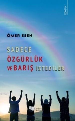 Sadece Özgürlük ve Barış İstediler | Ömer Esen | Karina Kitap