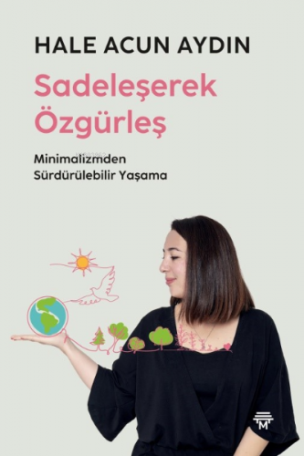 "Sadeleşerek Özgürleş Minimalizmden Sürdürülebilir Yaşama";Minimalizmd