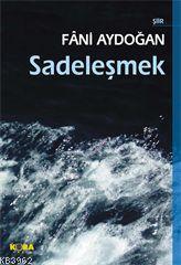 Sadeleşmek | Fâni Aydoğan | Kora Yayın