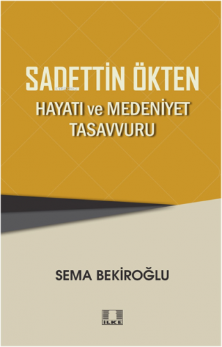 Sadettin Ökten “Hayati Ve Medeniyet Tasavvuru” | Sema Bekiroğlu | İlke