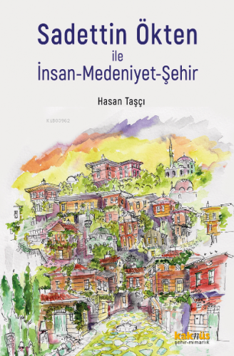 Sadettin Ökten ile İnsan - Medeniyet-Şehir | Hasan Taşçı | Kaknüs Yayı