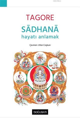 Sadhana - Hayatı Anlamak | Rabindranath Tagore | Doğu Batı Yayınları