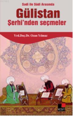 Sadi ile Sudi Arasında Gülistan Şerhinden Seçmeler | Ozan Yılmaz | Kes