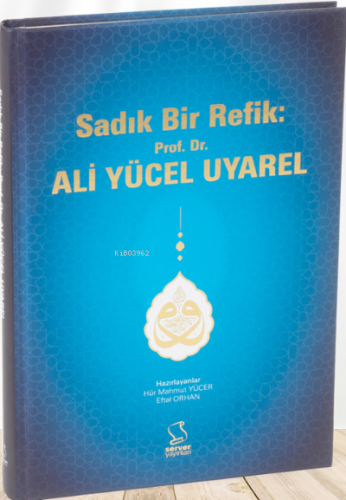 Sadık Bir Refik: Prof. Dr. Ali Yücel Uyarel | Hür Mahmut Yücer | Serve