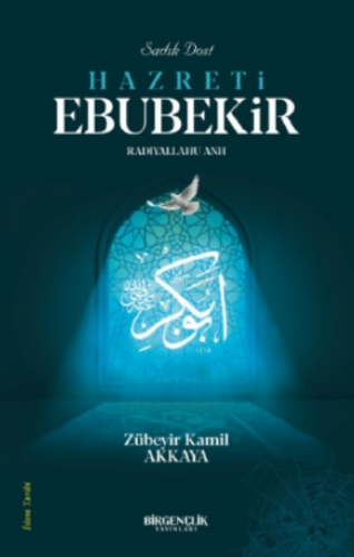 Sadık Dost Hazreti Ebubekir (RA) | Zübeyir Kamil Akkaya | Bir Gençlik 