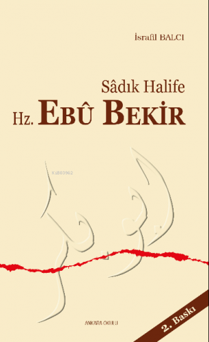 Sadık Halife Hz. Ebu Bekir | İsrafil Balcı | Ankara Okulu Yayınları