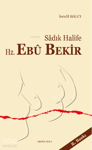 Sadık Halife Hz. Ebu Bekir | İsrafil Balcı | Ankara Okulu Yayınları