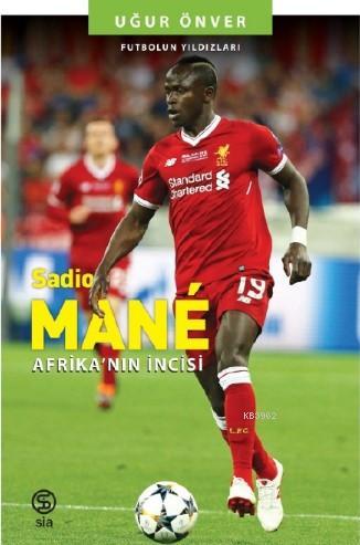 Sadio Mane Afrika'nın İncisi | Uğur Önver | Sia Kitap