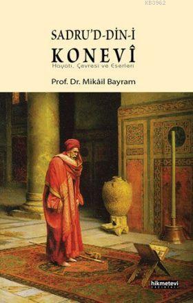 Sadrud-din-i Konevî; Hayatı, Çevresi ve Eserleri | Mikâil Bayram | Hik