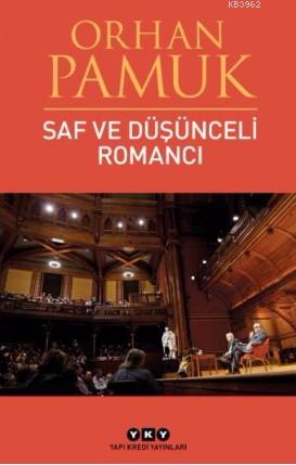 Saf ve Düşünceli Romancı | Orhan Pamuk | Yapı Kredi Yayınları ( YKY )