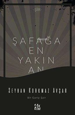 Şafağa En Yakın An | Seyhan Avşar Korkmaz | 40 Kitap