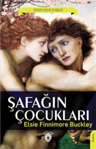 Şafağın Çocukları (Dorlion Gençlik Klasikleri) | Elsie Finnimore Buckl