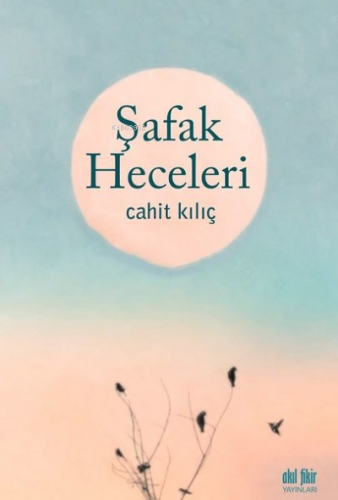 Şafak Heceleri | Cahit Kılıç | Akıl Fikir Yayınları