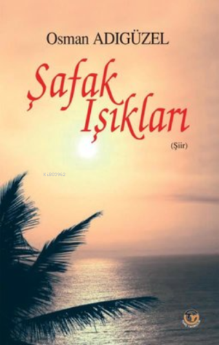 Şafak Işıkları | Osman Adıgüzel | Tunç Yayıncılık