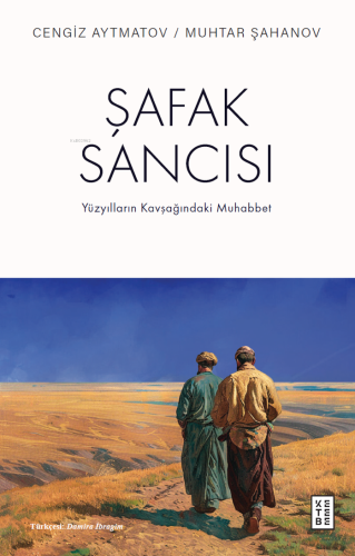 Şafak Sancısı;Yüzyılların Kavşağındaki Muhabbet | Cengiz Aytmatov | Ke