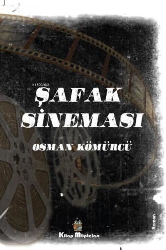 Şafak Sineması | Osman Kömürcü | Kitap Müptelası Yayınları