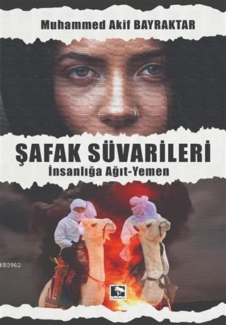 Şafak Süvarileri; İnsanlığa Ağıt-Yemen | Muhammed Akif Bayraktar | Çın