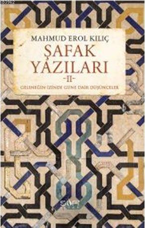 Şafak Yazıları II | Mahmud Erol Kılıç | Sufi Kitap