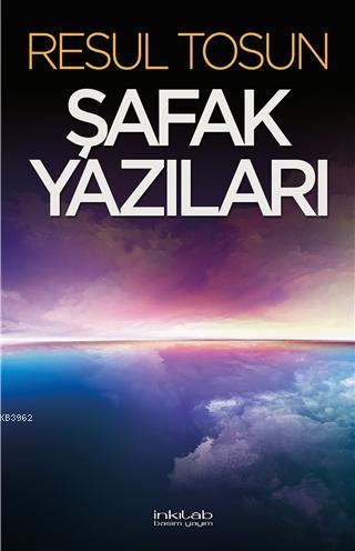 Şafak Yazıları | Resul Tosun | İnkılâb Yayınları