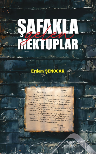 Şafakla Gelen Mektuplar | Erdem Şenocak | Altınordu Yayınları