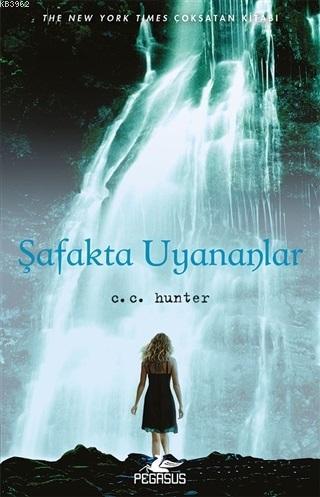 Şafakta Uyananlar; Gölge Şelalesi 2. Kitap | C. C. Hunter | Pegasus Ya