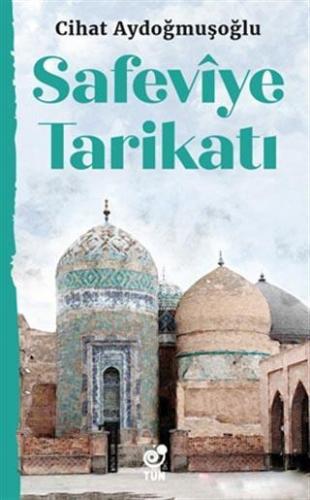 Safeviye Tarikatı | Cihat Aydoğmuşoğlu | Tün Kitap