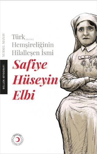 Safiye Hüseyin ;Elbi Türk Hemşireliğinin Hilalleşen İsmi Safiye Hüseyi