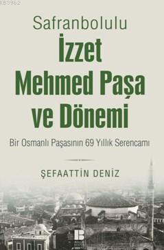 Safranbolulu İzzet Mehmed Paşa Ve Dönemi; Bir Osmanlı Paşasının 69 Yıl