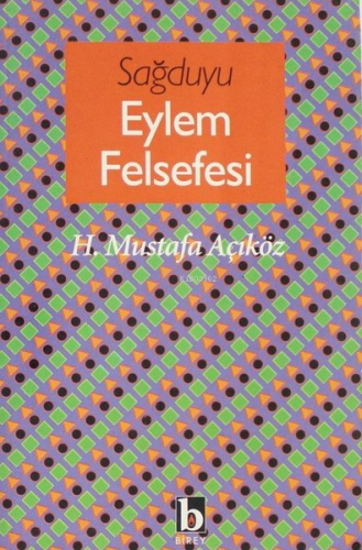 Sağduyu Eylem Felsefesi | Hacı Mustafa Açıköz | Birey Yayıncılık