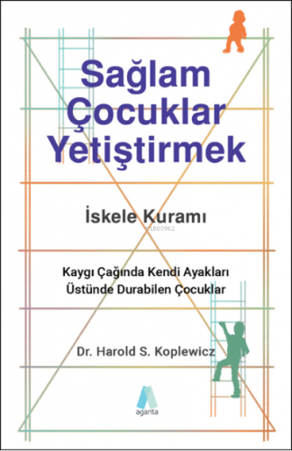 Sağlam Çocuklar Yetiştirmek;Kaygı Çağında Kendi Ayakları Üstünde Durab