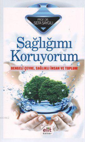 Sağlığımı Koruyorum; Dengeli Çevre, Sağlıklı İnsan ve Toplum | Sefa Sa