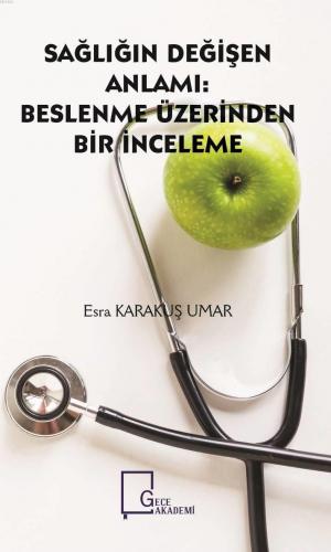 Sağlığın Değişen Anlamı:Beslenme Üzerinden Bir İnceleme | Esra Karakuş