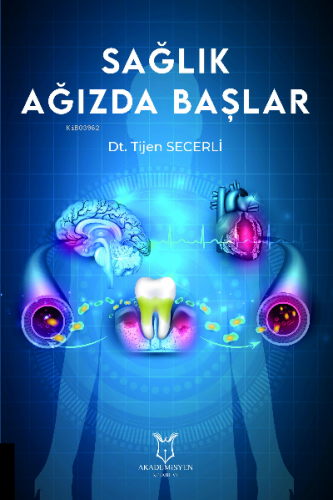 Sağlık Ağızda Başlar | Tijen Secerli | Akademisyen Kitabevi