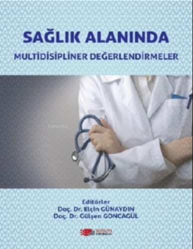 Sağlık Alanında Multidisipliner Değerlendirmeler | Elçin Günaydın | Be