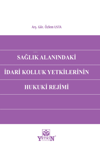 Sağlık Alanındaki İdari Kolluk Yetkilerinin Hukuki Rejimi | Özlem Usta